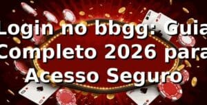 Login no bbgg: Guia Completo 2026 para Acesso Seguro 🎯