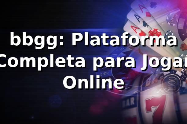 bbgg: Plataforma Completa para Jogar Online
